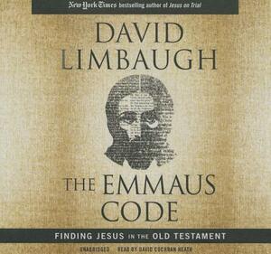 The Emmaus Code: Finding Jesus in the Old Testament by David Limbaugh