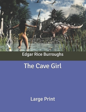 The Cave Girl: Large Print by Edgar Rice Burroughs