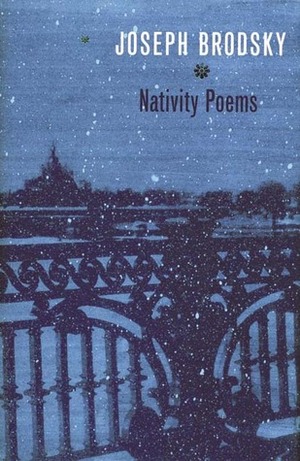 Nativity Poems by Mikhail Lemkhin, Paul Muldoon, Anthony Hecht, Richard Wilbur, Seamus Heaney, Derek Walcott, Glyn Maxwell, Joseph Brodsky, Melissa Green