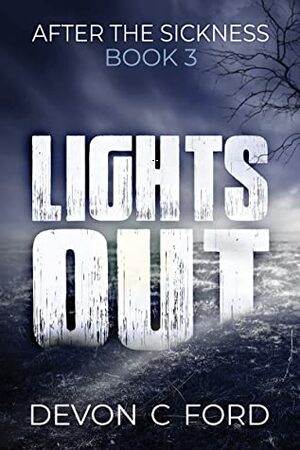 Lights Out: Book 3: After the Sickness by Devon C. Ford