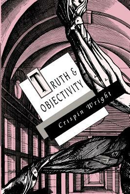 Truth and Objectivity by Crispin Wright
