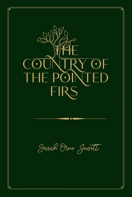 The Country of the Pointed Firs: Gold Deluxe Edition by Sarah Orne Jewett