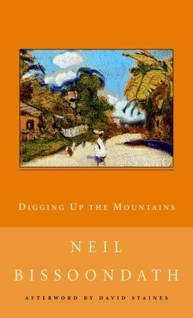 Digging Up the Mountains by David Staines, Neil Bissoondath