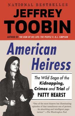 American Heiress: The Wild Saga of the Kidnapping, Crimes and Trial of Patty Hearst by Jeffrey Toobin