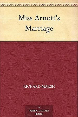  Miss Arnott's Marriage by Richard Marsh