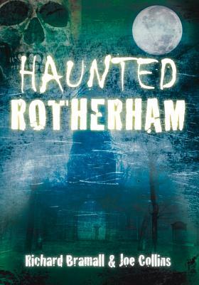 Haunted Rotherham by Joe Collins, Richard Bramall