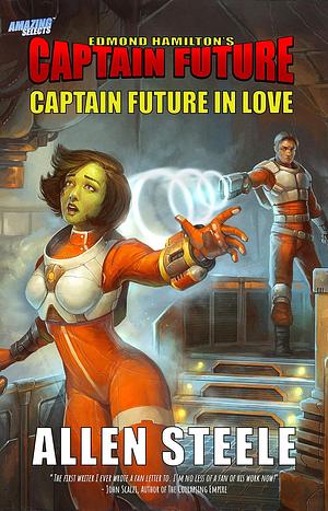 Captain Future: Captain Future in Love by Allen M. Steele, Allen M. Steele