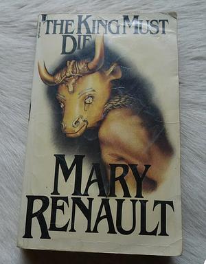 The King Must Die by Mary Renault