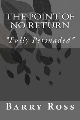 The Point of No Return: "fully Persuaded" by Barry Ross