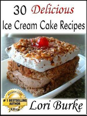 30 Delicious Ice Cream Recipes by Lori Burke