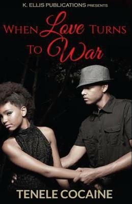 When love turns to war by Tenele Cocaine