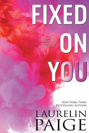 Fixed on You by Laurelin Paige