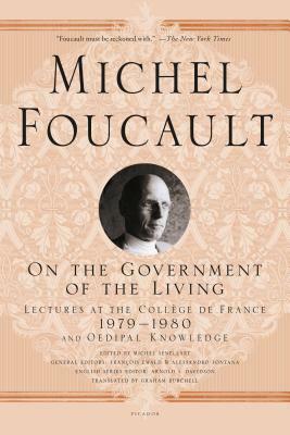 On the Government of the Living: Lectures at the Collège de France, 1979-1980 by Michel Foucault