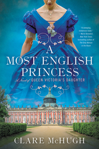 A Most English Princess: A Novel of Queen Victoria's Daughter by Clare McHugh