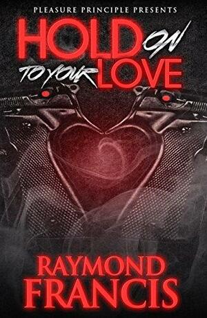 Hold On To Your Love by Raymond Francis