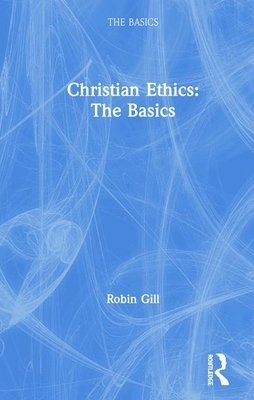 Christian Ethics: The Basics by Robin Gill