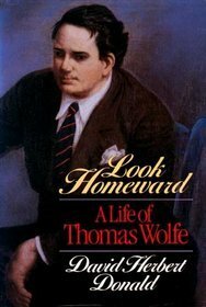 Look Homeward: A Life of Thomas Wolfe by David Herbert Donald