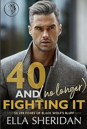 40 and [No Longer] Fighting It by Ella Sheridan