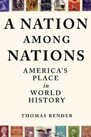 A Nation Among Nations: America's Place in World History by Thomas Bender