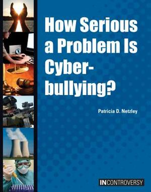 How Serious a Problem Is Cyberbullying? by Patricia D. Netzley