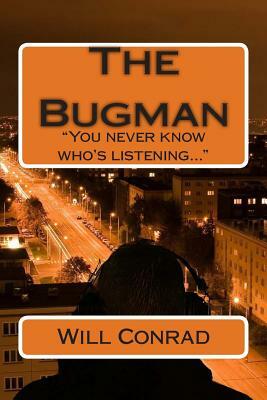 The Bugman: You never know who's listening by Will Conrad