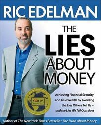 The Lies about Money: Achieving Financial Security and True Wealth by Avoiding the Lies Others Tell Us--And the Lies We Tell Ourselves by Ric Edelman