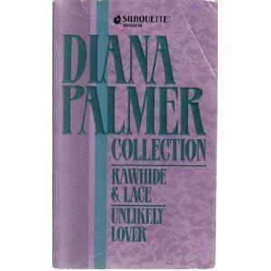 Diana Palmer Collection: Rawhide & Lace / Unlikely Lover by Diana Palmer