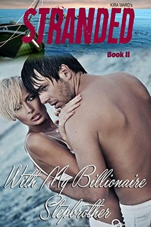 Stranded With My Billionaire Stepbrother II by Kira Ward