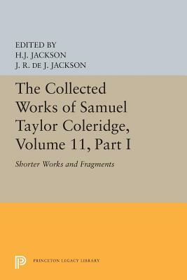 The Collected Works of Samuel Taylor Coleridge, Volume 11: Shorter Works and Fragments: Volume I by Samuel Taylor Coleridge