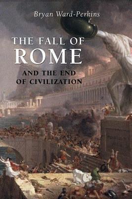 Fall of Rome: And the End of Civilization by Bryan Ward-Perkins, Bryan Ward-Perkins