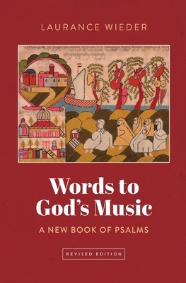 Words to God's Music: A New Book of Psalms by Laurance Wieder