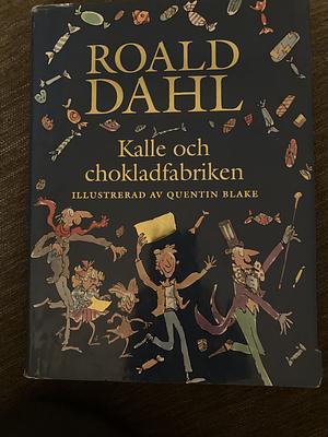 Kalle och chokladfabriken by Roald Dahl, Quentin Blake