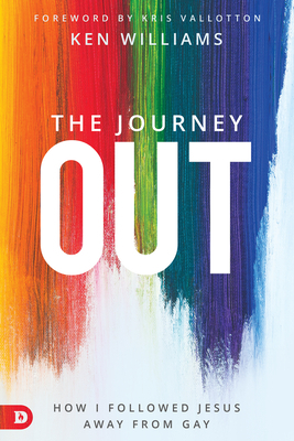 The Journey Out: How I Followed Jesus Away from Gay by Ken Williams