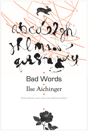 Bad Words: Selected Short Prose by Uljana Wolf, Christian Hawkey, Ilse Aichinger