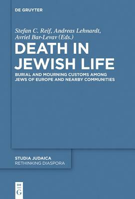 Death in Jewish Life: Burial and Mourning Customs Among Jews of Europe and Nearby Communities by 