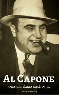 Al Capone: American Gangster Stories by Roger Harrington