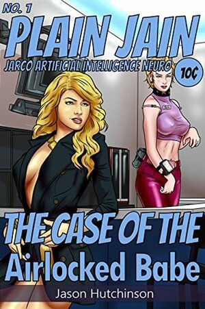 The Case of the Airlocked Babe (Plain Jain Book 1) by Jason Hutchinson