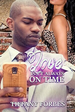 Love Isn't Always on Time by Tiffany Forbes