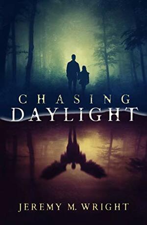 Chasing Daylight by Jeremy M. Wright