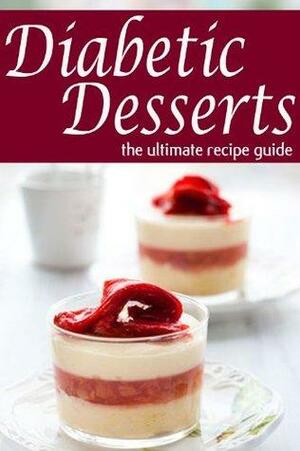 Diabetic Desserts: The Ultimate Recipe Guide by Jessica Dreyher