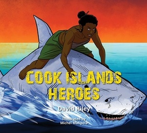 Cook Islands Heroes (Pasifika Heroes #4) by David Riley