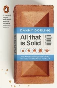 All That Is Solid: The Great Housing Disaster by Danny Dorling