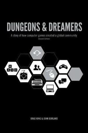 Dungeons & Dreamers: A story of how computer games created a global community by John Borland, Brad King