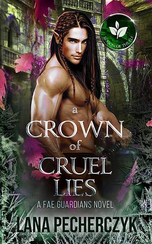 A Crown of Cruel Lies: Season of the Elf by Lana Pecherczyk