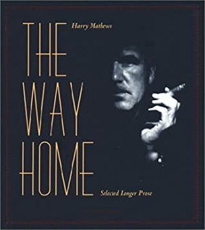 The Way Home: Selected Longer Prose by Harry Mathews
