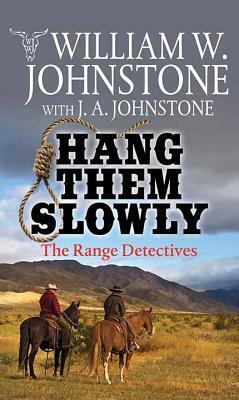 Hang Them Slowly: The Range Detectives by J. A. Johnstone, William W. Johnstone