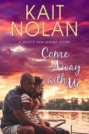 Come Away with Me by Kait Nolan