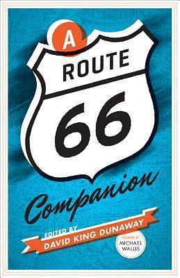 A Route 66 Companion by Michael Wallis, David King Dunaway, David King Dunaway