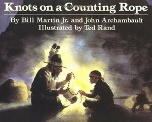 Knots on a Counting Rope by Bill Martin Jr., Ted Rand, John Archambault