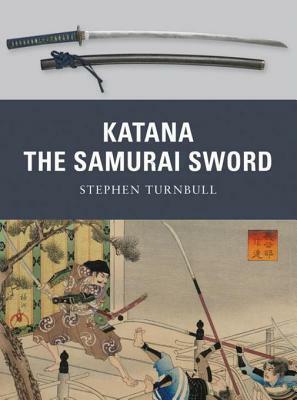 Katana: The Samurai Sword by Johnny Shumate, Stephen Turnbull